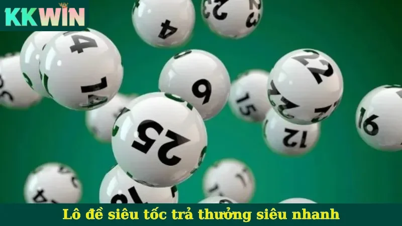 Lô đề siêu tốc trả thưởng siêu nhanh