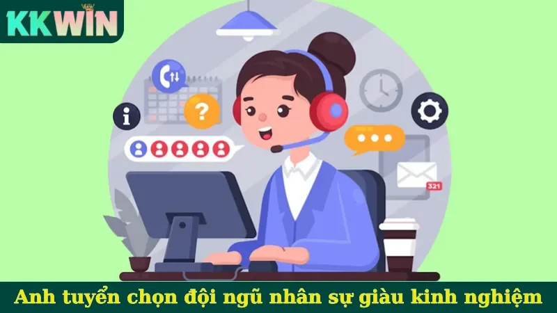 Anh tuyển chọn đội ngũ nhân sự giàu kinh nghiệm
