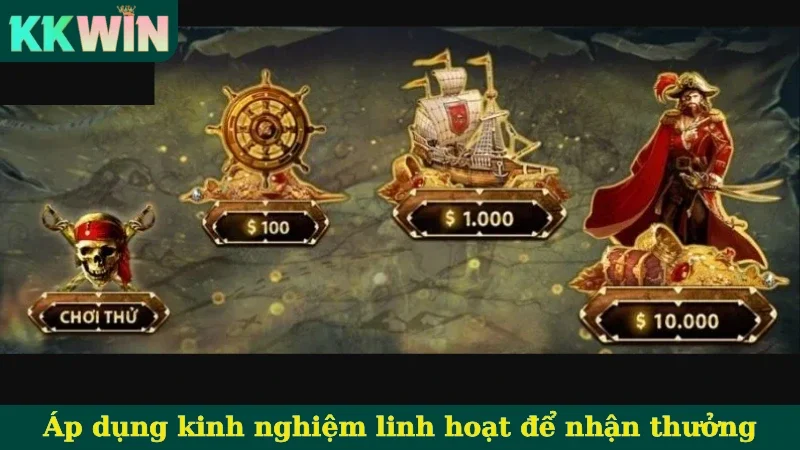 Áp dụng kinh nghiệm linh hoạt để nhận thưởng