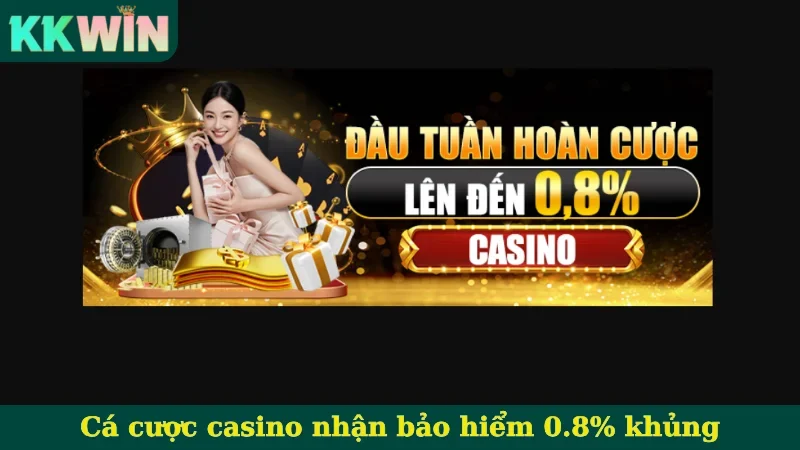 Cá cược casino nhận bảo hiểm 0.8% khủng