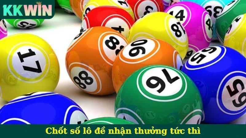Chốt số lô đề nhận thưởng tức thì