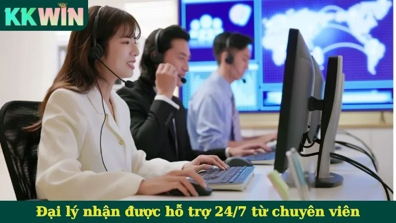 Đại lý nhận được hỗ trợ 24/7 từ chuyên viên