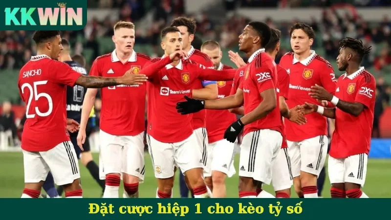 Đặt cược hiệp 1 cho kèo tỷ số