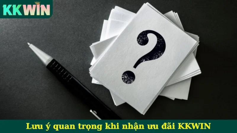 Lưu ý quan trọng khi nhận ưu đãi KKWIN