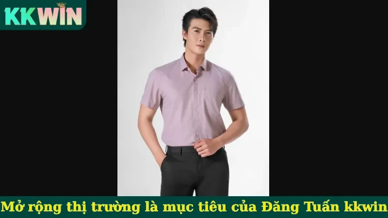 Mở rộng thị trường là định hướng của Đăng Tuấn kkwin