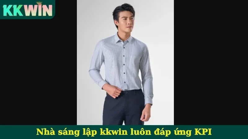 Nhà sáng lập kkwin luôn đáp ứng KPI