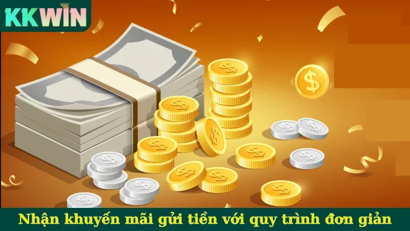 Nhận khuyến mãi gửi tiền với quy trình đơn giản
