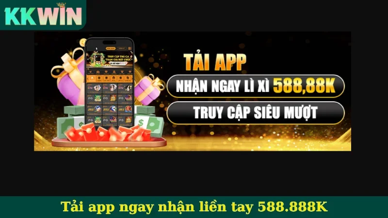 Tải app ngay nhận liền tay 588.888K