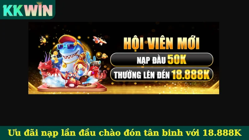 Ưu đãi nạp lần đầu chào đón tân binh với 18.888K
